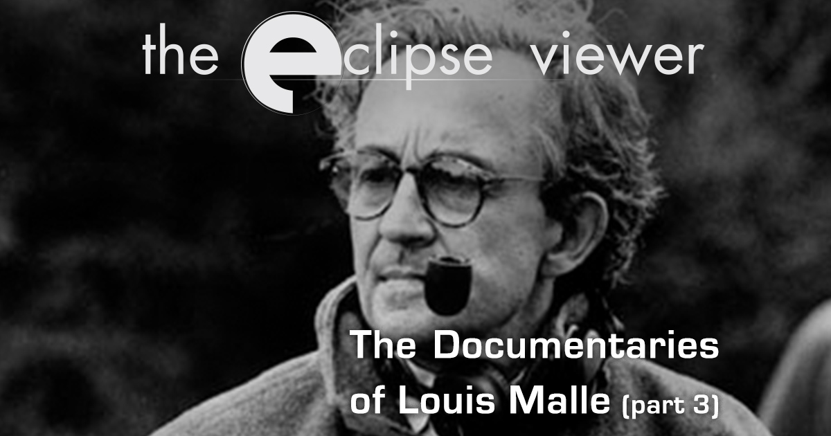The Eclipse Viewer - Episode 51 - The Documentaries of Louis Malle [Part 3]